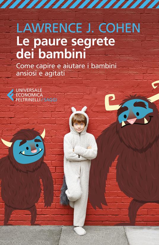 Le paure segrete dei bambini. Come capire e aiutare i bambini ansiosi e agitati - Lawrence J. Cohen - copertina