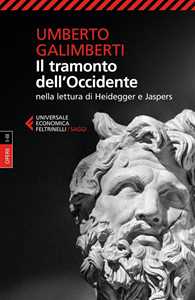 Libro Il tramonto dell'Occidente nella lettura di Heidegger e Jaspers Umberto Galimberti
