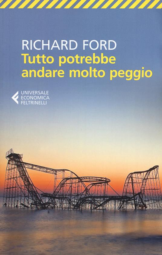 Tutto potrebbe andare molto peggio - Richard Ford - copertina