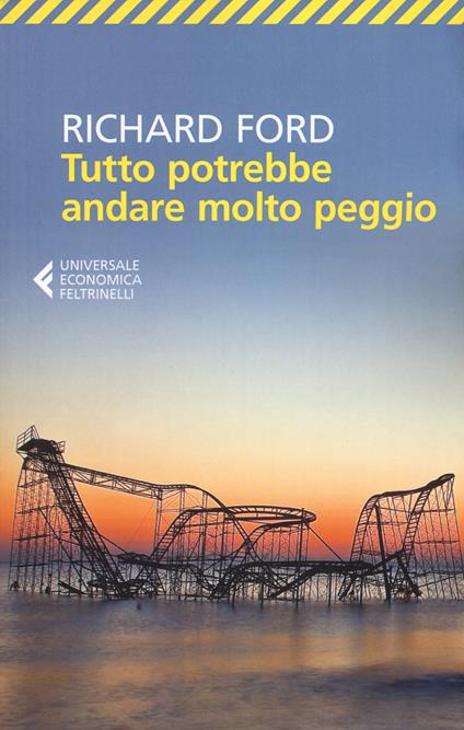 Tutto potrebbe andare molto peggio - Richard Ford - copertina