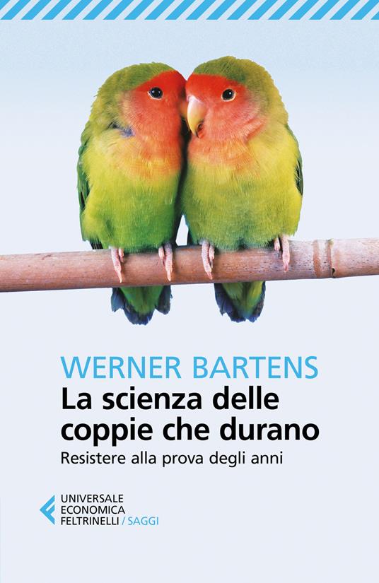 La scienza delle coppie che durano. Resistere alla prova degli anni - Werner Bartens - copertina