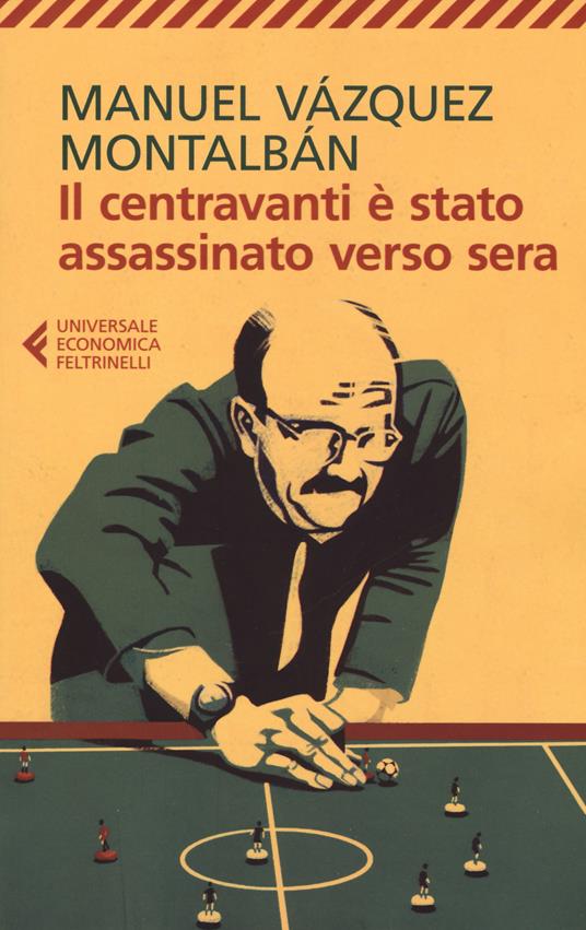 Il centravanti è stato assassinato verso sera - Manuel Vázquez Montalbán - copertina