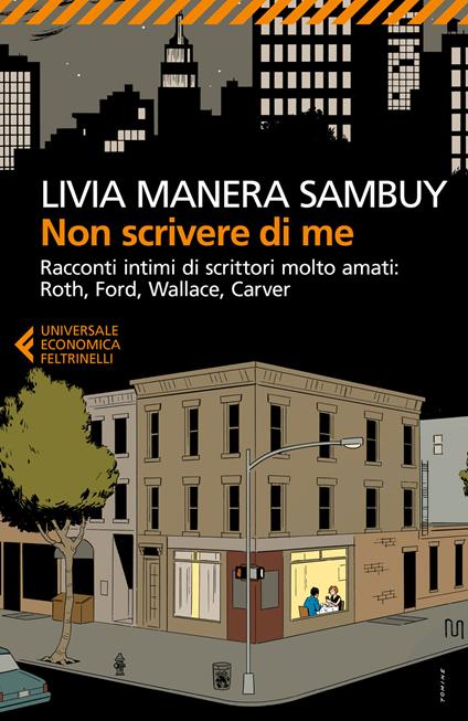 Non scrivere di me. Racconti intimi di scrittori molto amati: Roth, Ford, Wallace, Carver - Livia Manera Sambuy - copertina