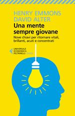 Una mente sempre giovane. Nove chiavi per ritornare vitali, brillanti, acuti e concentrati