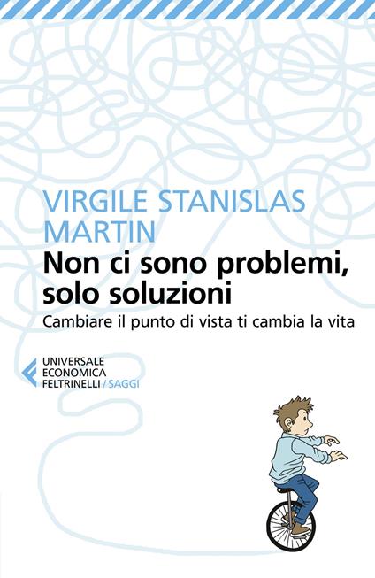 Non ci sono problemi, solo soluzioni. Cambiare il punto di vista ti cambia la vita - Virgile Stanislas Martin - copertina