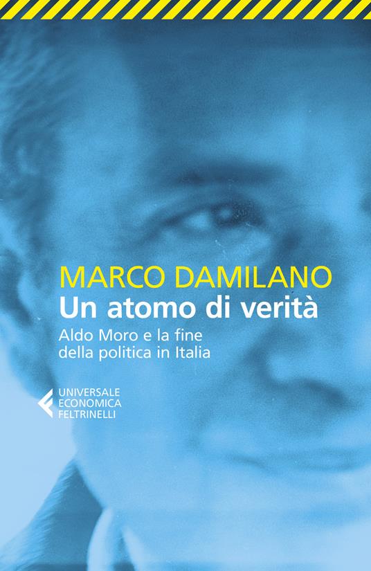 Un atomo di verità. Aldo Moro e la fine della politica in Italia - Marco Damilano - copertina