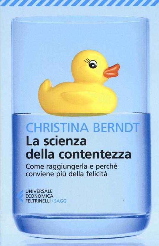 La scienza della contentezza. Come raggiungerla e perché conviene più della felicità - Christina Berndt - copertina