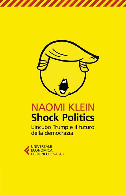 Shock politics. L'incubo Trump e il futuro della democrazia - Naomi Klein - copertina