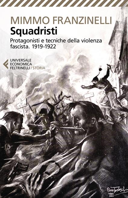 Squadristi. Protagonisti e tecniche della violenza fascista. 1919-1922 - Mimmo Franzinelli - copertina