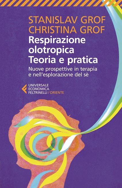 Respirazione olotropica. Teoria e pratica. Nuove prospettive in terapia e nell'esplorazione del sé - Stanislav Grof,Christina Grof - copertina