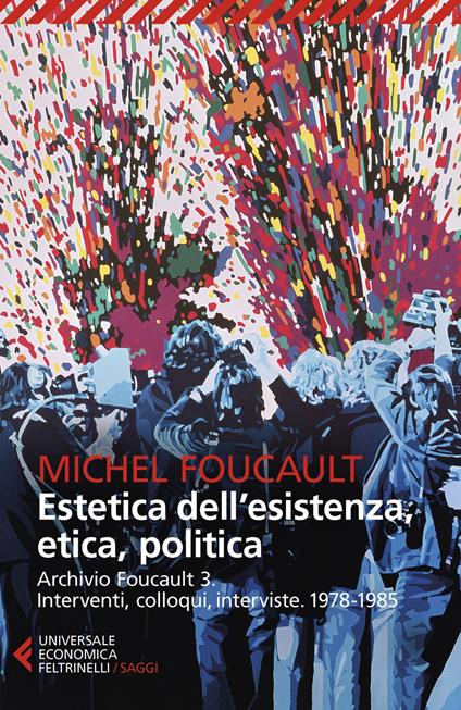 Archivio Foucault. Interventi, colloqui, interviste. Vol. 3: 1978-1985. Estetica dell'esistenza, etica, politica. - Michel Foucault - copertina
