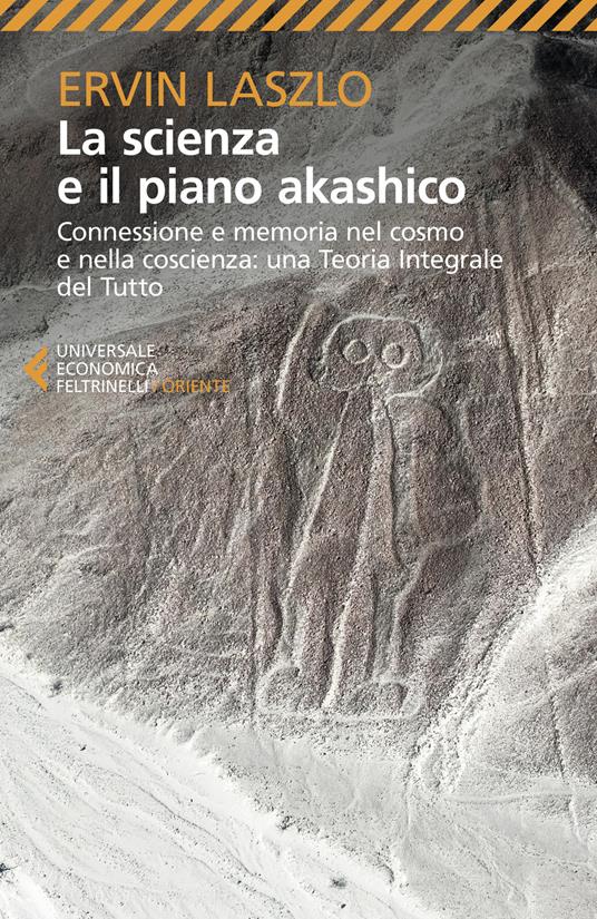La scienza e il piano akashico. Connessione e memoria nel cosmo e nella coscienza. Una teoria integrale del tutto - Ervin László - copertina