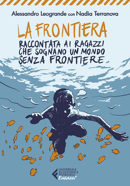 La frontiera. Raccontata ai ragazzi che sognano un mondo senza frontiere - Alessandro Leogrande,Nadia Terranova - copertina