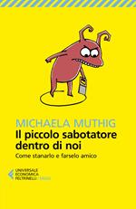 Il piccolo sabotatore dentro di noi. Come stanarlo e farselo amico