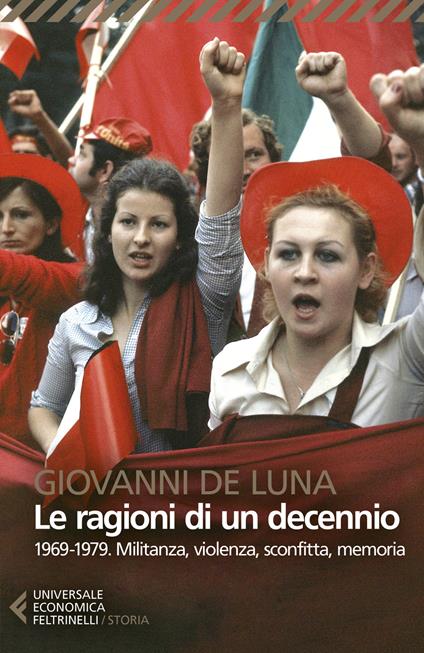 Le ragioni di un decennio. 1969-1979. Militanza, violenza, sconfitta, memoria - Giovanni De Luna - copertina