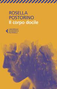 Libro Il corpo docile Rosella Postorino