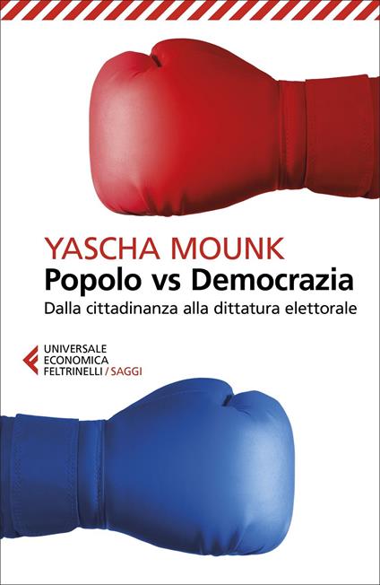 Popolo vs democrazia. Dalla cittadinanza alla dittatura elettorale - Yascha Mounk - copertina