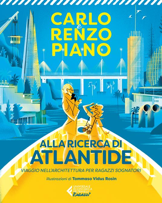 Alla ricerca di Atlantide. Viaggio nell'architettura per ragazzi sognatori - Carlo Piano,Renzo Piano - copertina