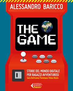 Libro The game. Storie del mondo digitale per ragazzi avventurosi Alessandro Baricco Sara Beltrame