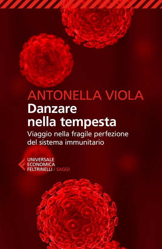 Danzare nella tempesta. Viaggio nella fragile perfezione del sistema immunitario - Antonella Viola - copertina
