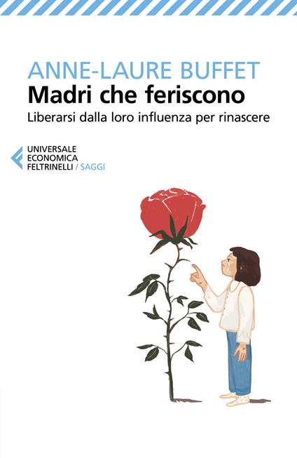 Madri che feriscono. Liberarsi dalla loro influenza per rinascere - Anne-Laure Buffet - copertina