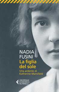Libro La figlia del sole. Vita ardente di Katherine Mansfield Nadia Fusini