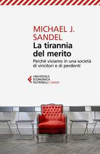 Libro La tirannia del merito. Perché viviamo in una società di vincitori e di perdenti Michael J. Sandel