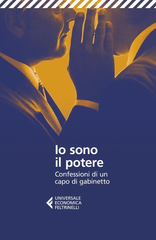 Io sono il potere. Confessioni di un capo di gabinetto - Anonimo,Giuseppe Salvaggiulo - copertina