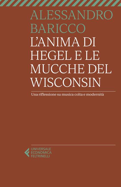 L'anima di Hegel e le mucche del Wisconsin. Una riflessione su musica colta e modernità - Alessandro Baricco - copertina