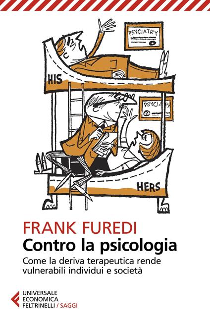 Contro la psicologia. Come la deriva terapeutica rende vulnerabili individui e società - Frank Furedi - copertina