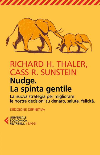 Nudge. La spinta gentile. La nuova strategia per migliorare le nostre decisioni su denaro, salute, felicità - Richard H. Thaler,Cass R. Sunstein - copertina