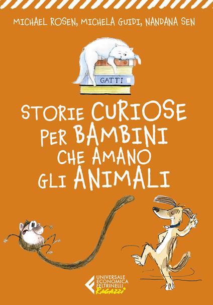 Storie curiose per bambini che amano gli animali - Michael Rosen,Michela Guidi,Nandana Sen - copertina