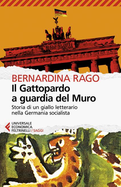 Il Gattopardo a guardia del muro. Storia di un giallo letterario nella Germania socialista - Bernardina Rago - copertina