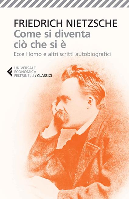 Come si diventa ciò che si è. Ecce homo e altri scritti autobiografici - Friedrich Nietzsche - copertina