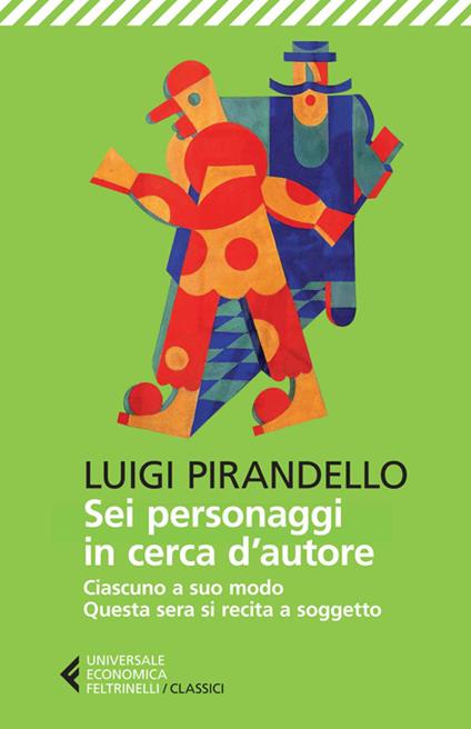 Sei personaggi in cerca d'autore-Ciascuno a suo modo-Questa sera si recita a soggetto. Ediz. illustrata - Luigi Pirandello - copertina