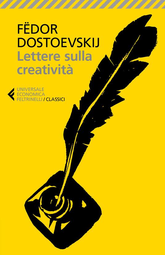Lettere sulla creatività - Fëdor Dostoevskij - Libro - Feltrinelli -  Universale economica. I classici
