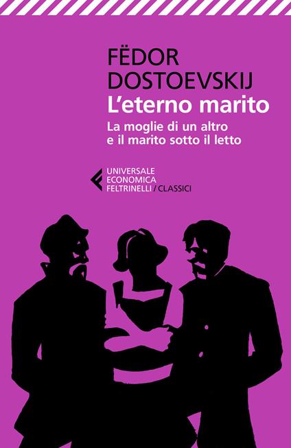 L' eterno marito-La moglie di un altro e il marito sotto il letto - Fëdor Dostoevskij - copertina