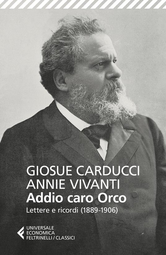Addio caro orco. Lettere e ricordi (1889-1906) - Giosuè Carducci,Annie Vivanti - copertina