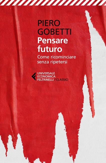 Pensare futuro. Come ricominciare senza ripetersi - Piero Gobetti - copertina
