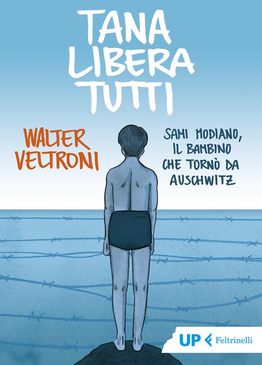 Tana libera tutti. Sami Modiano, il bambino che tornò da Auschwitz - Walter Veltroni - copertina