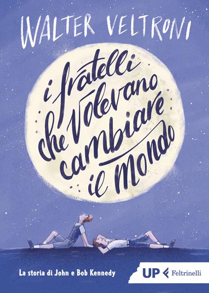 I fratelli che volevano cambiare il mondo. La storia di John e Bob Kennedy - Walter Veltroni - copertina