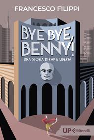 Bye bye Benny! Una storia di rap e libertà