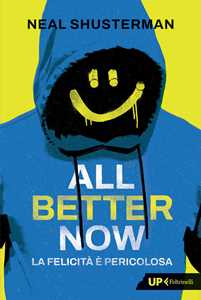 Libro All better now. La felicità è pericolosa Neal Shusterman