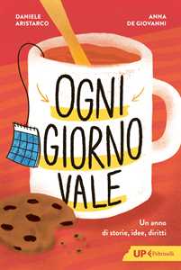 Libro Ogni giorno vale. Un anno di storie, idee, diritti Daniele Aristarco Anna De Giovanni