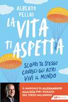 Libro La vita ti aspetta. Scopri te stesso, conosci gli altri, vivi il mondo Alberto Pellai