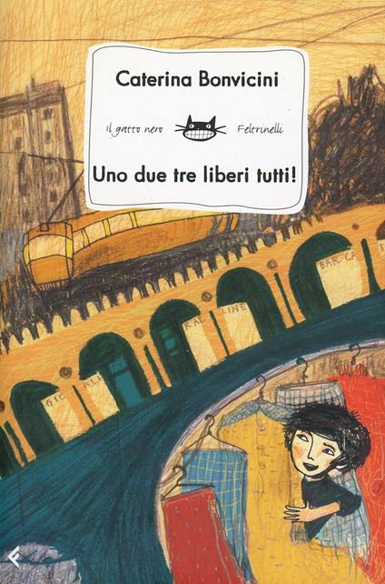 Uno due tre liberi tutti! - Caterina Bonvicini - copertina