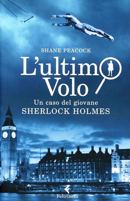 L'ultimo volo. Un caso del giovane Sherlock Holmes - Shane Peacock - copertina