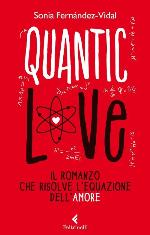Quantic love. Il romanzo che risolve l'equazione dell'amore - Sonia Fernández-Vidal - copertina