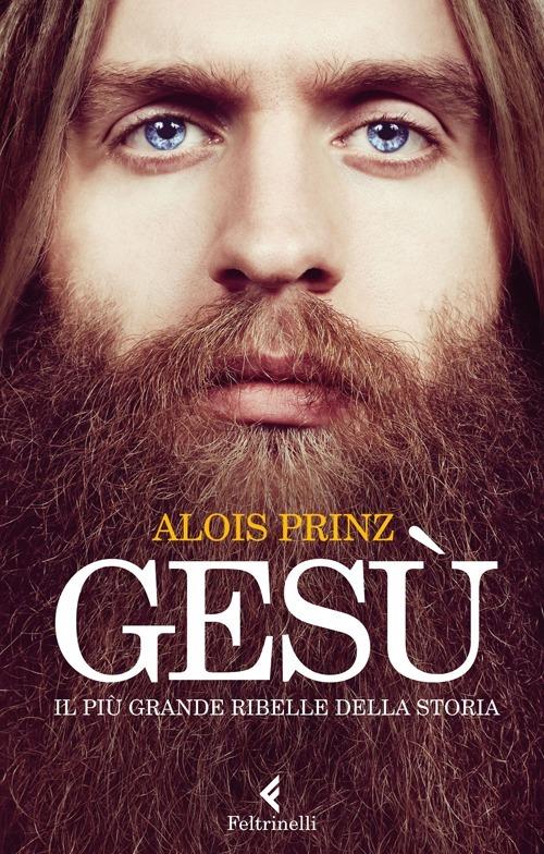 Gesù. Il più grande ribelle della Storia - Alois Prinz - copertina