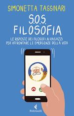 S.O.S. Filosofia. Le risposte dei filosofi alle piccole e grandi emergenze della vita